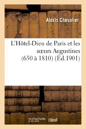 Cover for Chevalier-a · L Hotel-dieu De Paris et Les Soeurs Augustines (650 a 1810) (French Edition) (Paperback Book) [French edition] (2013)