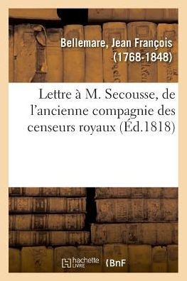 Lettre A M. Secousse, de l'Ancienne Compagnie Des Censeurs Royaux - Aimé Du Mont-Cassin - Bücher - Hachette Livre - BNF - 9782329020433 - 1. Juli 2018
