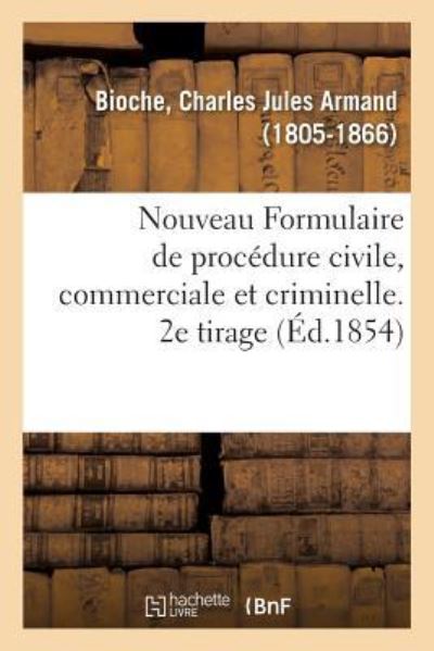 Cover for Charles Jules Armand Bioche · Nouveau Formulaire de Procedure Civile, Commerciale Et Criminelle. 2e Tirage (Paperback Book) (2018)