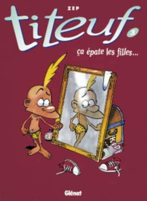 Cover for Zep · Titeuf: Ca epate les filles... (3) (Hardcover Book) (1994)