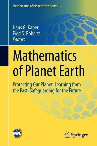 Mathematics of Planet Earth: Protecting Our Planet, Learning from the Past, Safeguarding for the Future - Mathematics of Planet Earth -  - Bøger - Springer Nature Switzerland AG - 9783030220433 - 13. november 2019