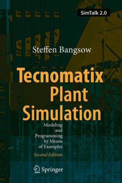 Cover for Steffen Bangsow · Tecnomatix Plant Simulation: Modeling and Programming by Means of Examples (Hardcover Book) [Second Edition 2020 edition] (2020)