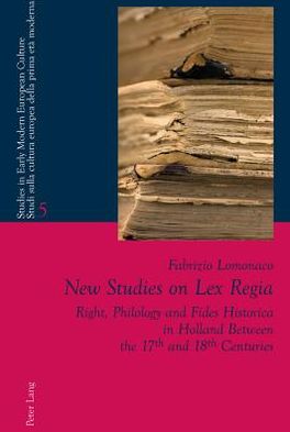 Cover for Fabrizio Lomonaco · New Studies on Lex Regia: Right, Philology and Fides Historica in Holland Between the 17 th  and 18 th  Centuries - Studies in Early Modern European Culture / Studi Sulla Cultura Europea Della Prima Eta Moderna (Paperback Book) [New edition] (2011)