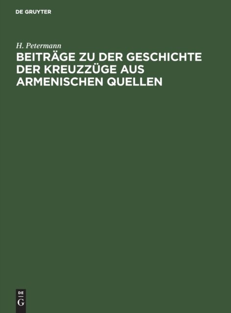 Cover for H Petermann · Beitrge zu der Geschichte der Kreuzzge aus armenischen Quellen (Hardcover Book) (1901)