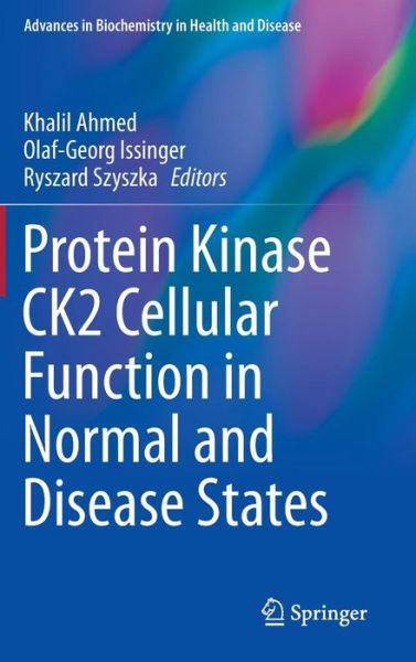 Cover for Khalil Ahmed · Protein Kinase CK2 Cellular Function in Normal and Disease States - Advances in Biochemistry in Health and Disease (Hardcover bog) [2015 edition] (2015)