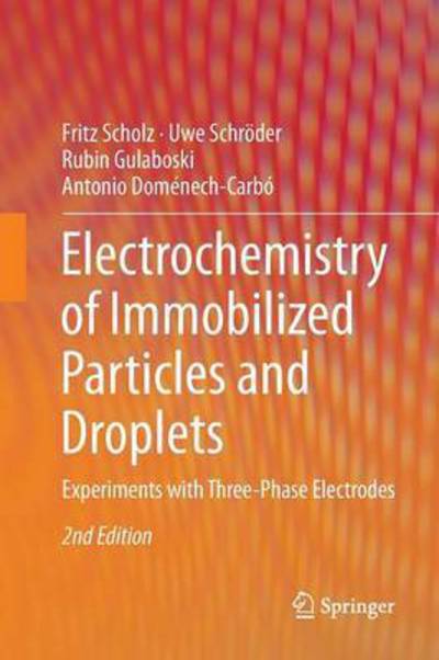 Cover for Fritz Scholz · Electrochemistry of Immobilized Particles and Droplets: Experiments with Three-Phase Electrodes (Paperback Book) [Softcover reprint of the original 2nd ed. 2015 edition] (2016)