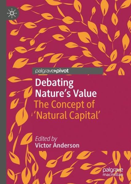 Cover for Debating Nature's Value: The Concept of 'Natural Capital' (Hardcover Book) [1st ed. 2018 edition] (2019)