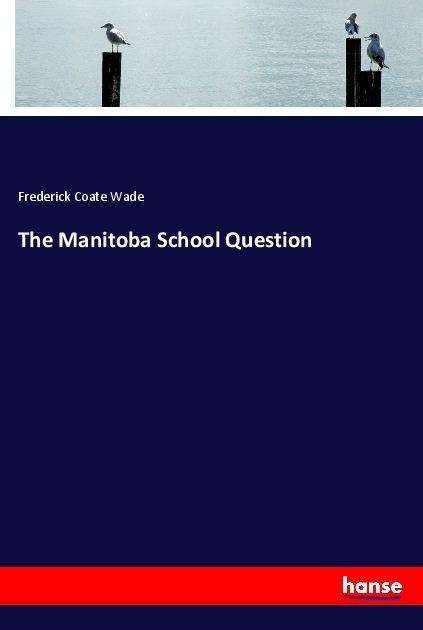 Cover for Wade · The Manitoba School Question (Bog)