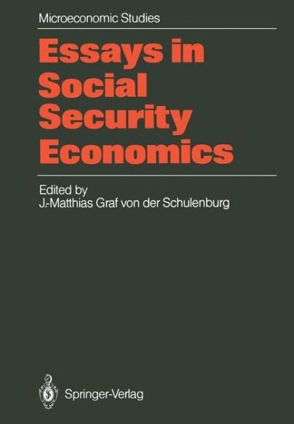 Cover for J -matthias Graf Von Der Schulenburg · Essays in Social Security Economics: Selected Papers of a Conference of the International Institute of Management, Wissenschaftszentrum Berlin - Microeconomic Studies (Pocketbok) [Softcover reprint of the original 1st ed. 1986 edition] (1986)