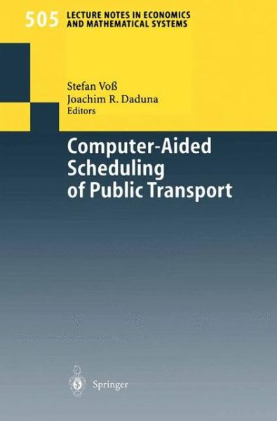 Cover for S Vo · Computer-Aided Scheduling of Public Transport - Lecture Notes in Economics and Mathematical Systems (Paperback Book) [Softcover reprint of the original 1st ed. 2001 edition] (2001)