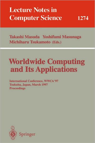 Cover for Takashi Masuda · Worldwide Computing and Its Applications: International Conference, Wwca '97, Tsukuba, Japan, March 10-11, 1997 Proceedings. - Lecture Notes in Computer Science (Paperback Book) (1997)