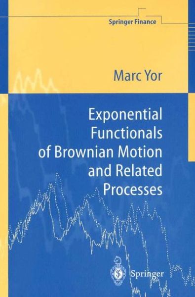Cover for Marc Yor · Exponential Functionals of Brownian Motion and Related Processes - Springer Finance / Springer Finance Lecture Notes (Paperback Book) [Softcover Reprint of the Original 1st Ed. 2001 edition] (2001)