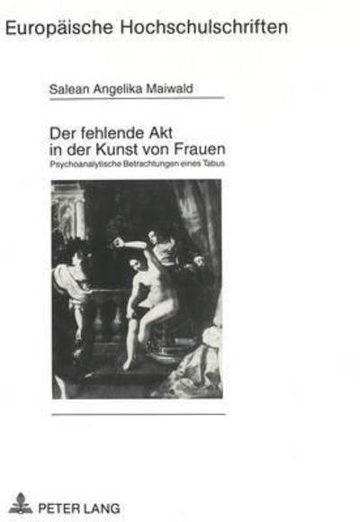 Cover for Maiwald Salean-Angelika Maiwald · Der fehlende Akt in der Kunst von Frauen: Psychoanalytische Betrachtungen eines Tabus (Paperback Book) (1993)