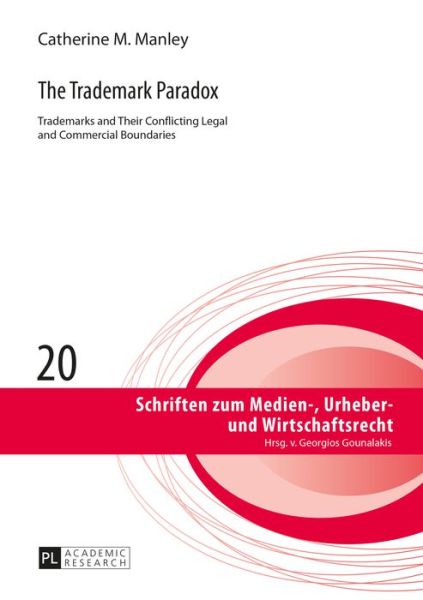 Cover for Catherine Manley · The Trademark Paradox: Trademarks and Their Conflicting Legal and Commercial Boundaries - Schriften zum Medien-, Urheber- und Wirtschaftsrecht (Hardcover Book) [New edition] (2015)