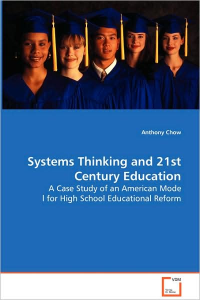 Cover for Anthony Chow · Systems Thinking and 21st Century Education: a Case Study of an American Model for High School Educational Reform (Paperback Book) (2008)