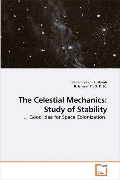 Cover for Badam Singh Kushvah · The Celestial Mechanics: Study of Stability: ... Good  Idea for Space Colonization! (Paperback Book) (2009)