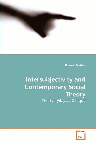 Cover for Howard Feather · Intersubjectivity and Contemporary Social Theory: the Everyday As Critique (Paperback Bog) (2010)