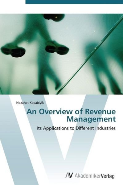 An Overview of Revenue Management - Nezahat Kocabiyik - Książki - AV Akademikerverlag - 9783639382433 - 26 września 2011