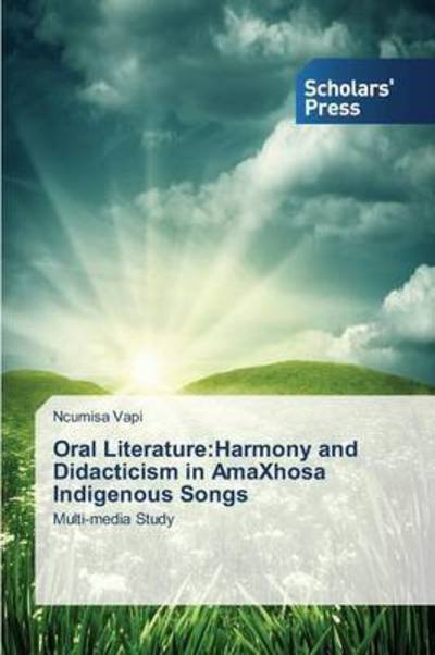 Cover for Vapi Ncumisa · Oral Literature: Harmony and Didacticism in Amaxhosa Indigenous Songs (Pocketbok) (2015)