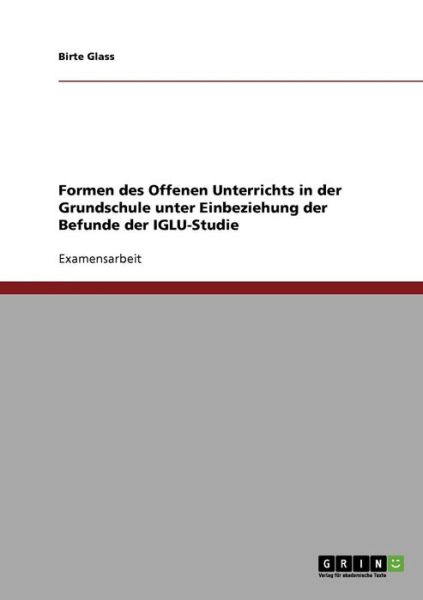 Formen des Offenen Unterrichts in - Glass - Książki - GRIN Verlag - 9783640157433 - 2 sierpnia 2013