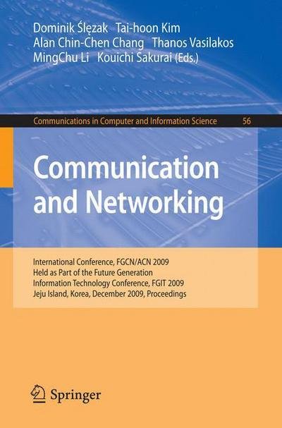 Cover for Dominik Slezak · Communication and Networking: International Conference, FGCN / ACN 2009, Held as Part of the Future Generation Information Technology Conference, FGIT 2009, Jeju Island, Korea, December 10-12, 2009. Proceedings - Communications in Computer and Information (Taschenbuch) [2009 edition] (2009)
