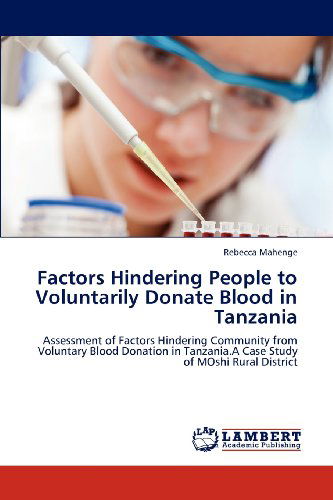 Cover for Rebecca Mahenge · Factors Hindering People to Voluntarily Donate Blood in Tanzania: Assessment of Factors Hindering Community from Voluntary Blood Donation in Tanzania.a Case Study of Moshi Rural District (Paperback Book) (2012)