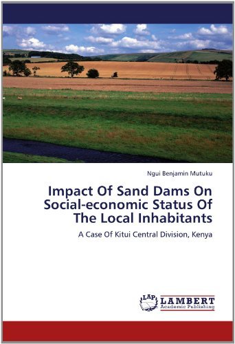Cover for Ngui Benjamin Mutuku · Impact of Sand Dams on Social-economic Status of the Local Inhabitants: a Case of Kitui Central Division, Kenya (Pocketbok) (2012)