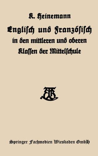 Cover for Karl Heinemann · Englisch Und Franzoesisch in Den Mittleren Und Oberen Klassen Der Mittelschule (Paperback Book) [1928 edition] (1928)