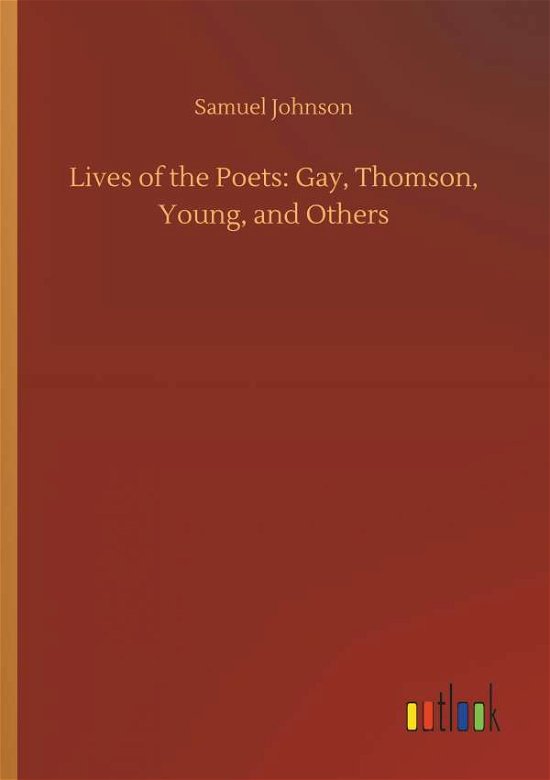 Lives of the Poets: Gay, Thomso - Johnson - Books -  - 9783732694433 - May 23, 2018
