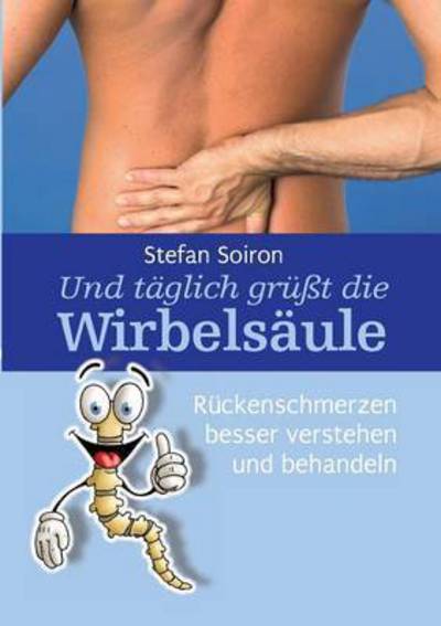 Cover for Soiron · Und täglich grüßt die Wirbelsäul (Book) (2016)