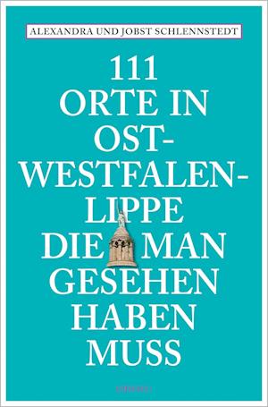 Cover for Alexandra Schlennstedt · 111 Orte in Ostwestfalen-Lippe, die man gesehen haben muss (Book) (2024)