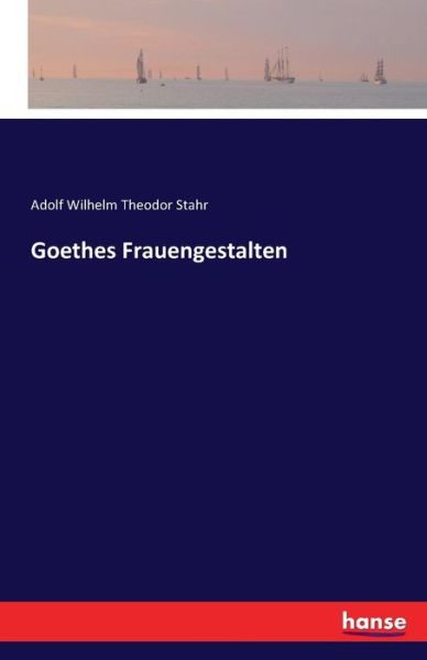 Cover for Stahr · Goethes Frauengestalten (Buch) (2016)