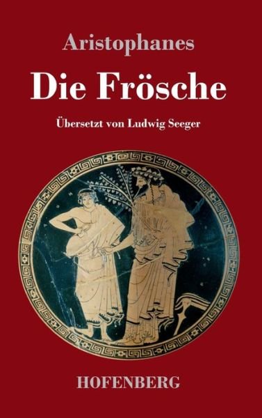 Cover for Aristophanes · Die Froesche (Hardcover Book) (2020)