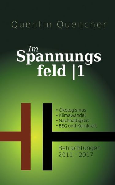 Cover for Quentin Quencher · Im Spannungsfeld 1: Betrachtungen 2011-2017 (Paperback Book) (2018)