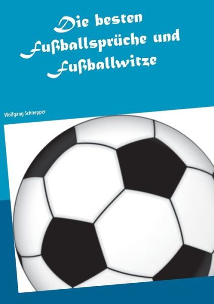 Cover for Wolfgang Schnepper · Die besten Fussballspruche und Fussballwitze (Paperback Book) (2020)