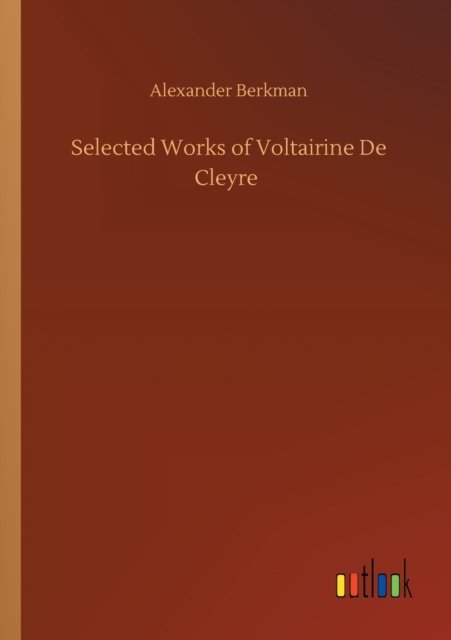 Cover for Alexander Berkman · Selected Works of Voltairine De Cleyre (Paperback Book) (2020)