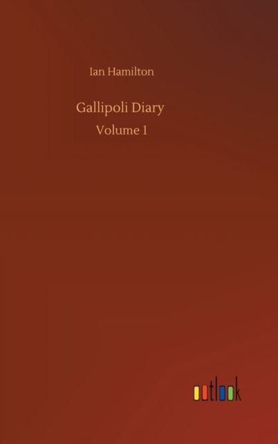 Cover for Ian Hamilton · Gallipoli Diary: Volume 1 (Hardcover Book) (2020)