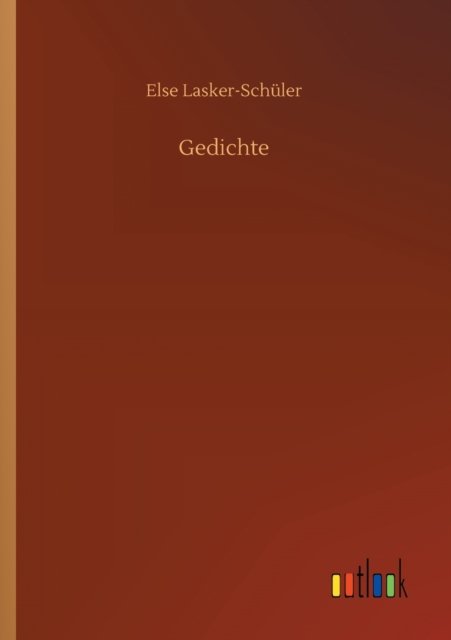 Gedichte - Else Lasker-Schuler - Books - Outlook Verlag - 9783752410433 - July 16, 2020