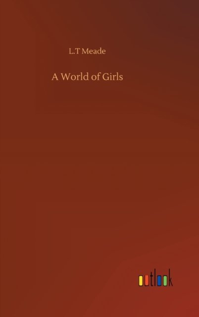 Cover for L T Meade · A World of Girls (Gebundenes Buch) (2020)