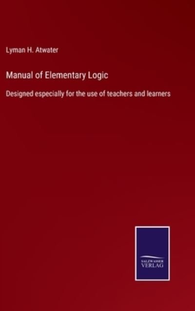 Cover for Lyman H Atwater · Manual of Elementary Logic (Inbunden Bok) (2022)