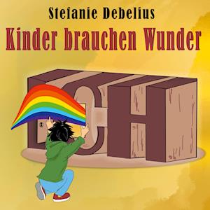 Cover for Stefanie Debelius · Kinder brauchen Wunder (Hardcover Book) (2022)