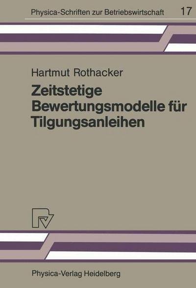 Cover for H Rothacker · Zeitstetige Bewertungsmodelle Fur Tilgungsanleihen: Eine Empirische Studie Des Deutschen Kapitalmarktes - Physica-Schriften Zur Betriebswirtschaft (Paperback Book) [German edition] (1986)