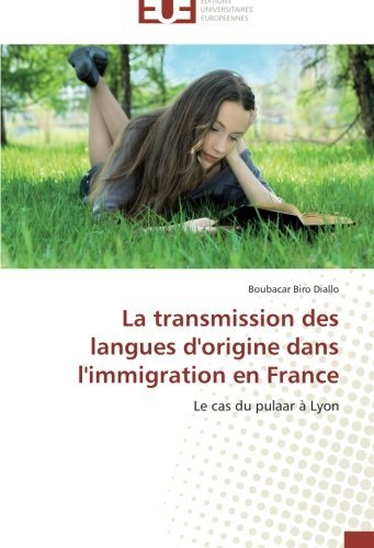 Cover for Boubacar Biro Diallo · La Transmission Des Langues D'origine Dans L'immigration en France: Le Cas Du Pulaar À Lyon (Paperback Book) [French edition] (2018)