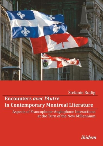 Cover for Stefanie Rudig · Encounters avec l’Autre in Contemporary Montreal Literature: Aspects of Francophone-Anglophone Interactions at the Turn of the New Millennium (Paperback Book) (2011)