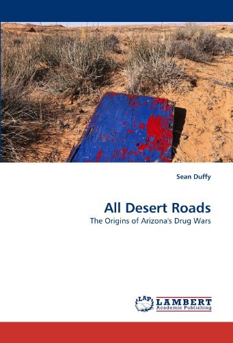 Cover for Sean Duffy · All Desert Roads: the Origins of Arizona's Drug Wars (Paperback Book) (2010)