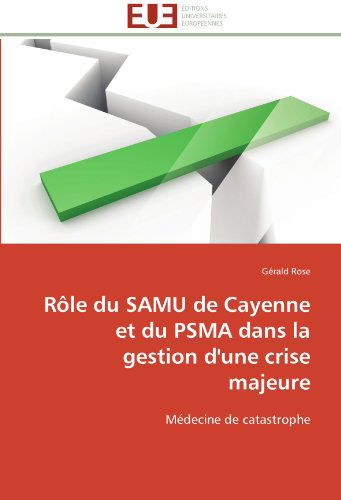 Cover for Gérald Rose · Rôle Du Samu De Cayenne et Du Psma Dans La Gestion D'une Crise Majeure: Médecine De Catastrophe (Paperback Book) [French edition] (2018)