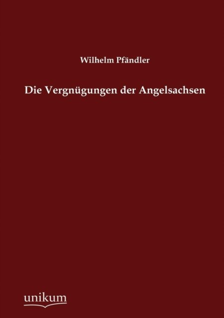 Cover for Wilhelm Pfandler · Die Vergnugungen der Angelsachsen (Taschenbuch) [German edition] (2012)
