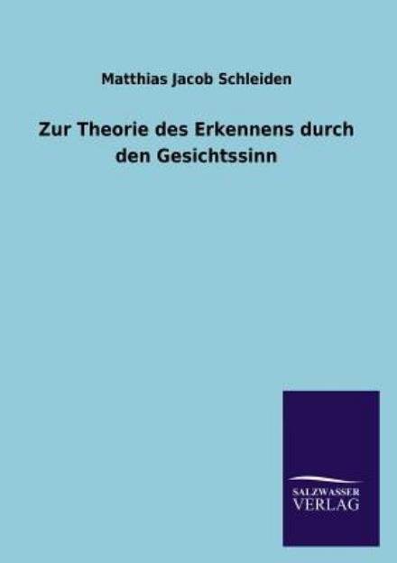 Cover for Matthias Jacob Schleiden · Zur Theorie Des Erkennens Durch den Gesichtssinn (Pocketbok) [German edition] (2013)