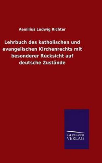 Cover for Aemilius Ludwig Richter · Lehrbuch des katholischen und evangelischen Kirchenrechts mit besonderer Rucksicht auf deutsche Zustande (Innbunden bok) (2016)