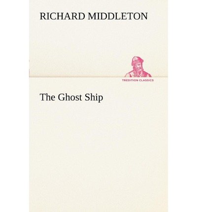 The Ghost Ship (Tredition Classics) - Richard Middleton - Kirjat - tredition - 9783849150433 - torstai 29. marraskuuta 2012